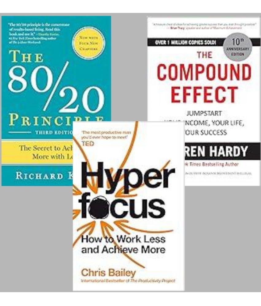     			Hyperfocus + The Compound Effect + The 80/20 Principle