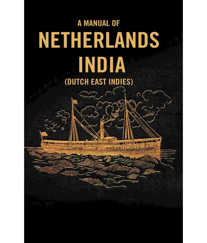     			A Manual of Netherlands India (Dutch East Indies)