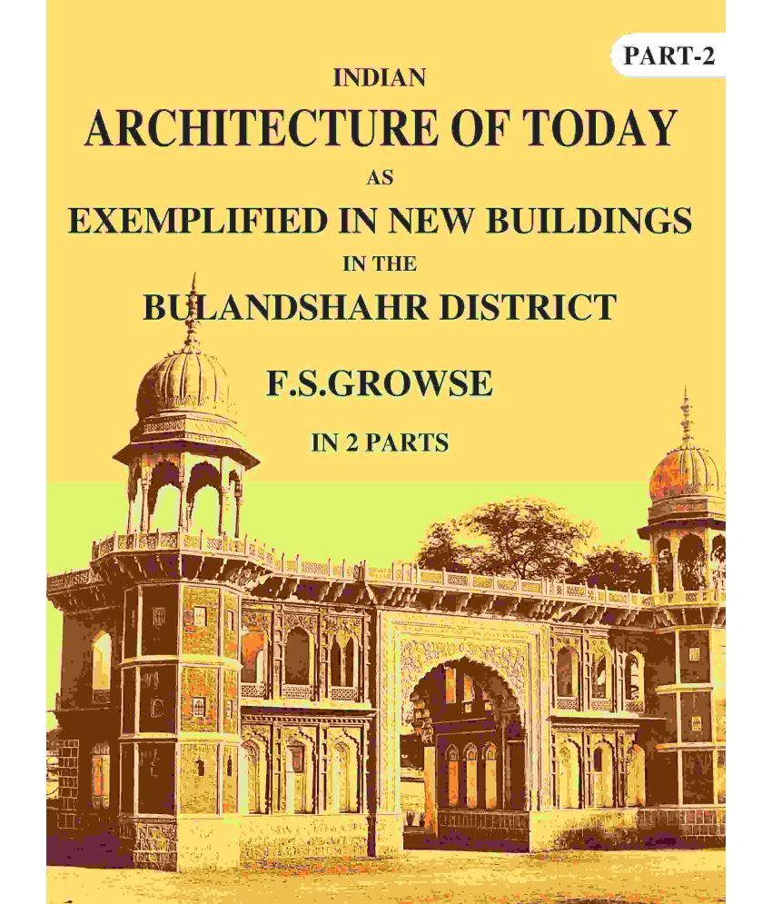     			Indian Architecture of Today: As Exemplified In New Buildings in the Bulandshahr District 2nd