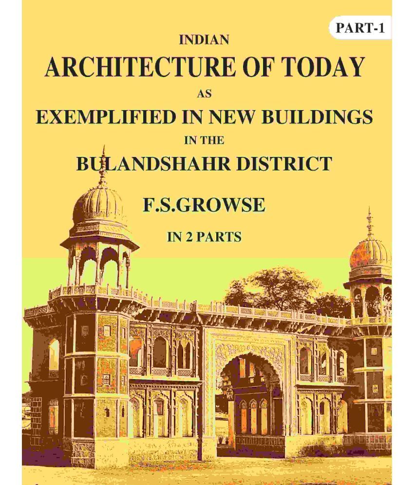     			Indian Architecture of Today: As Exemplified In New Buildings in the Bulandshahr District 1st