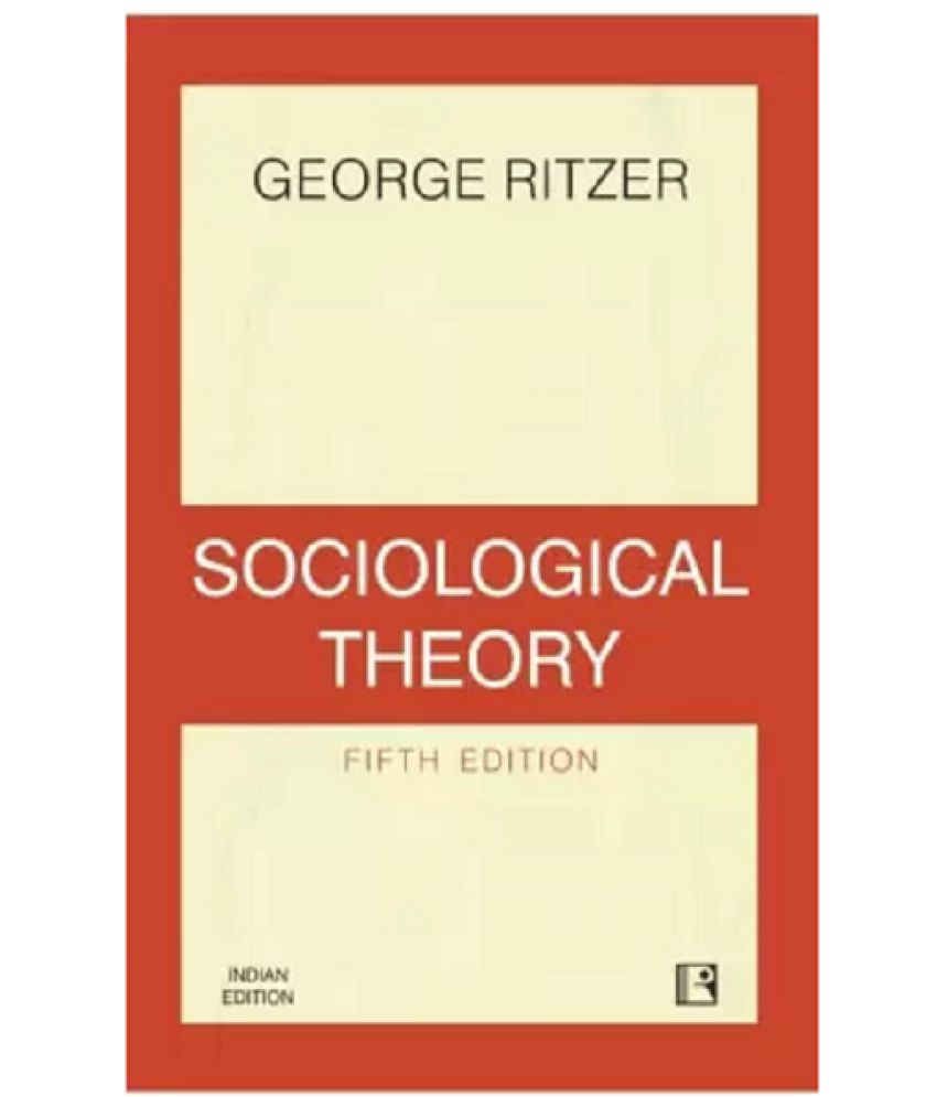     			Sociological Theory  ( GEORGE RITZER)