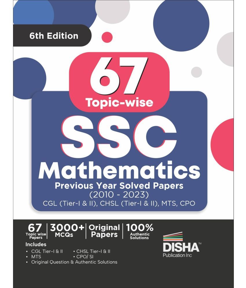     			67 Topic-wise SSC Mathematics Previous Year Solved Papers (2010 - 2023) - CGL (Tier I & II), CHSL (Tier I & II), MTS, CPO 6th Edition | 3000+ Quantita