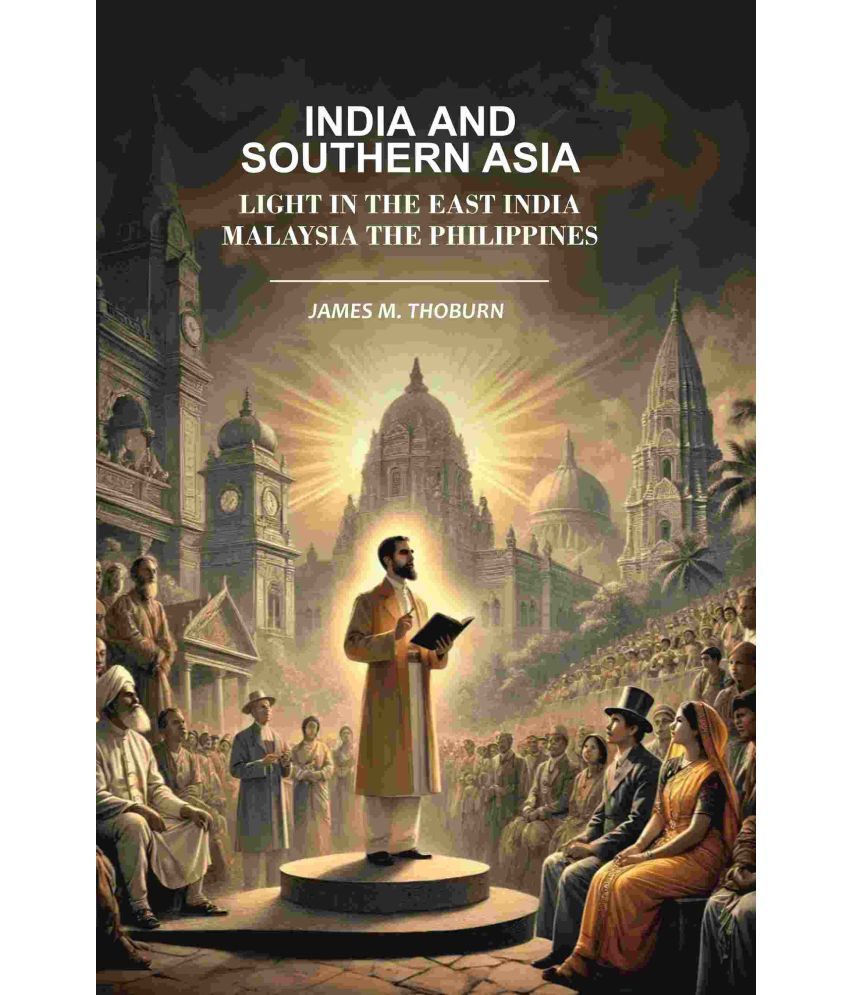     			India and Southern Asia And Light in The East India Malaysia the Philippines [Hardcover]