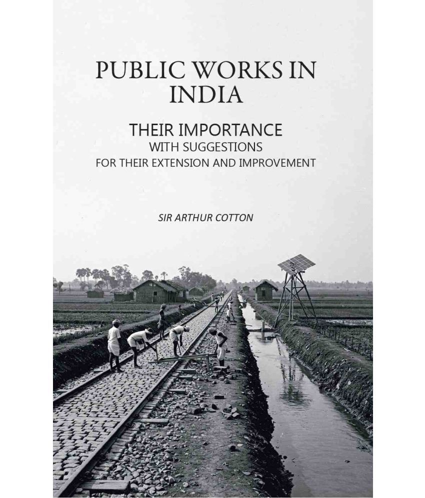     			Public Works in India: Their Importance with Suggestions For their Extension and Improvement [Hardcover]