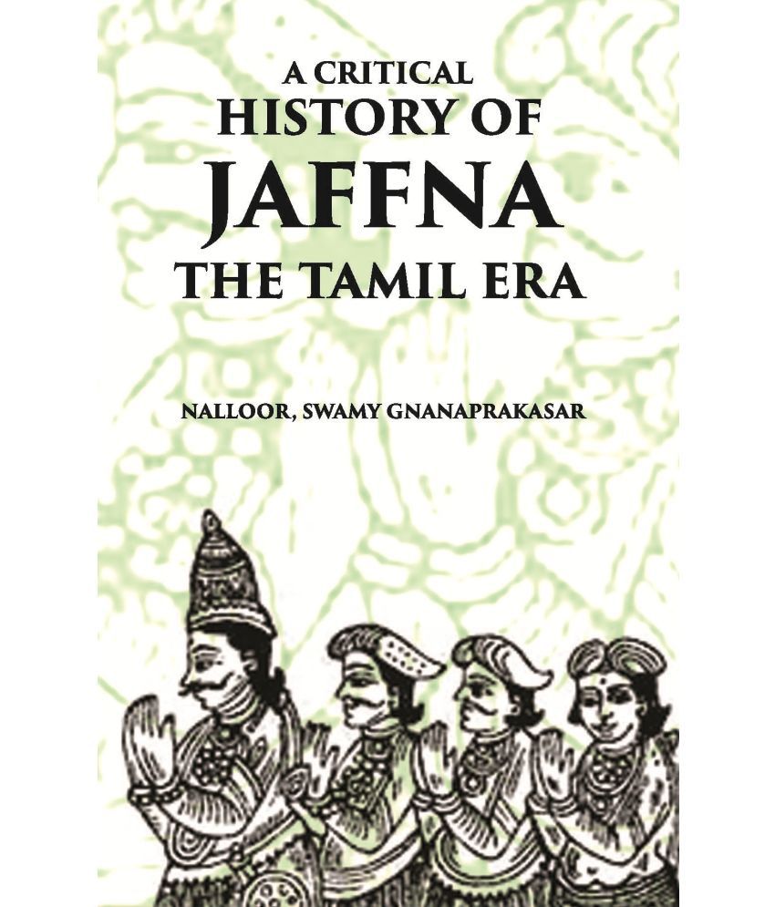     			A Critical History Of Jaffna: The Tamil Era