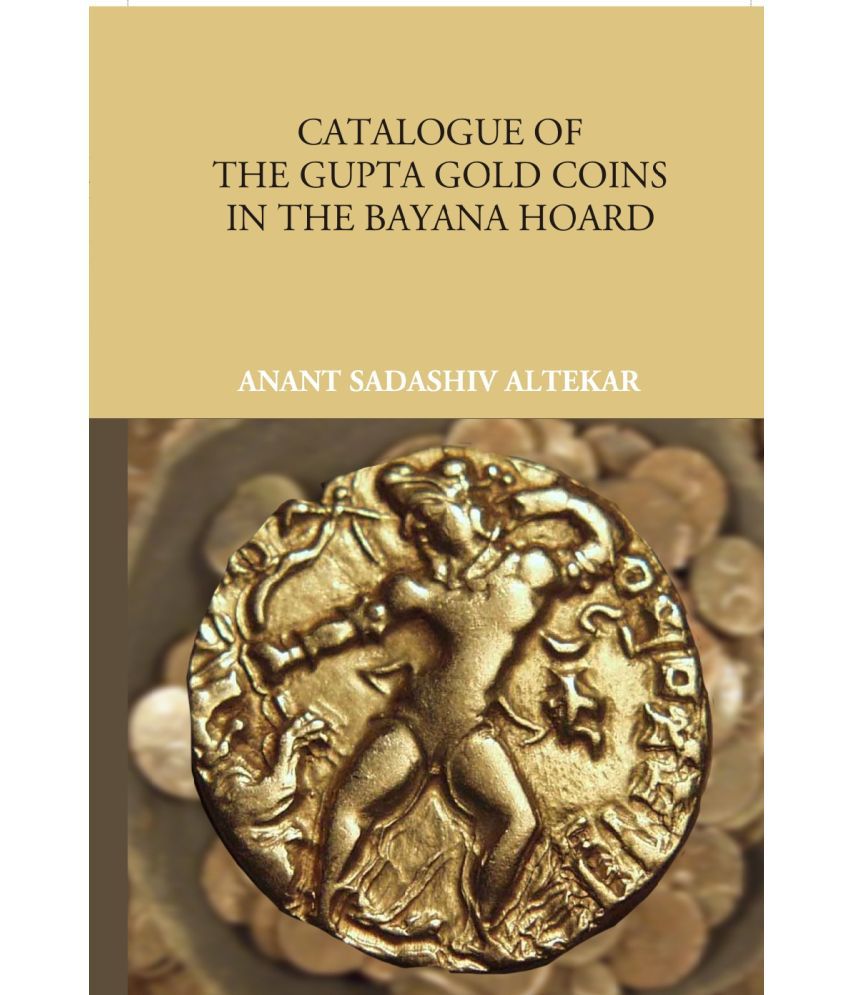     			Catalogue Of The Gupta Gold Coins In The Bayana Hoard