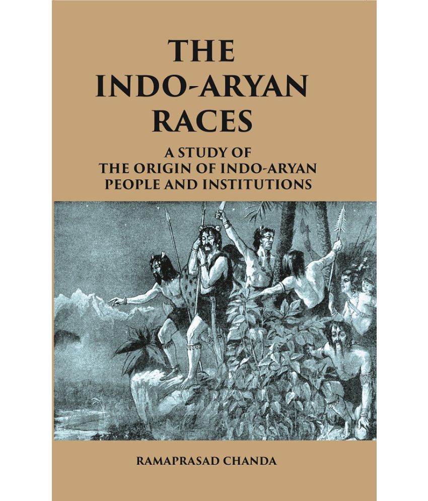     			THE INDO-ARYAN RACES: A Study of The Origin of Indo-Aryan People and Institutions