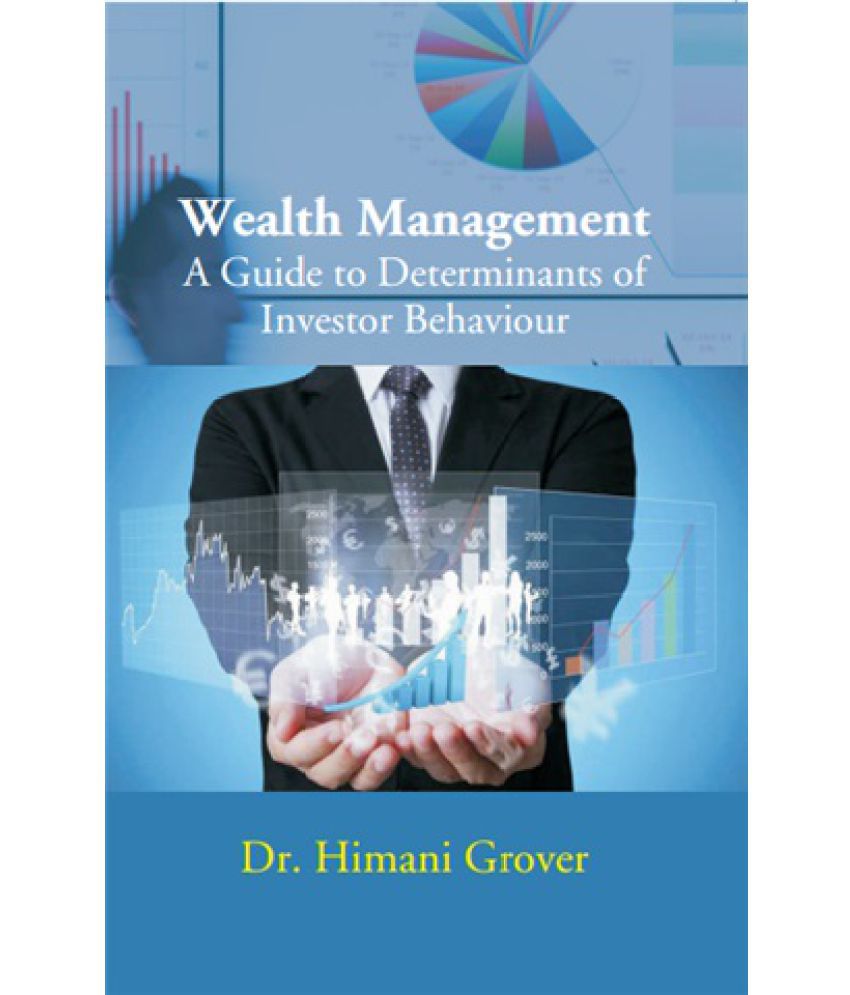     			Wealth Management A Guide to Determinants of Investor Behaviour
