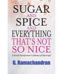 Sugar and Spice and Everything thats Not So Nice: A Serial Entrepreneurs Journey of Start-ups!