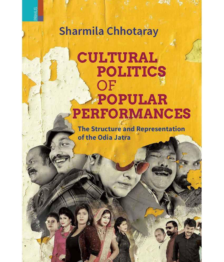     			Cultural Politics of Popular Performances: The Structure and Representation of the Odia Jatra