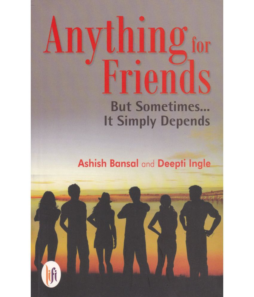     			ANYTHING FOR FRIENDS By ASHISH BANSAL