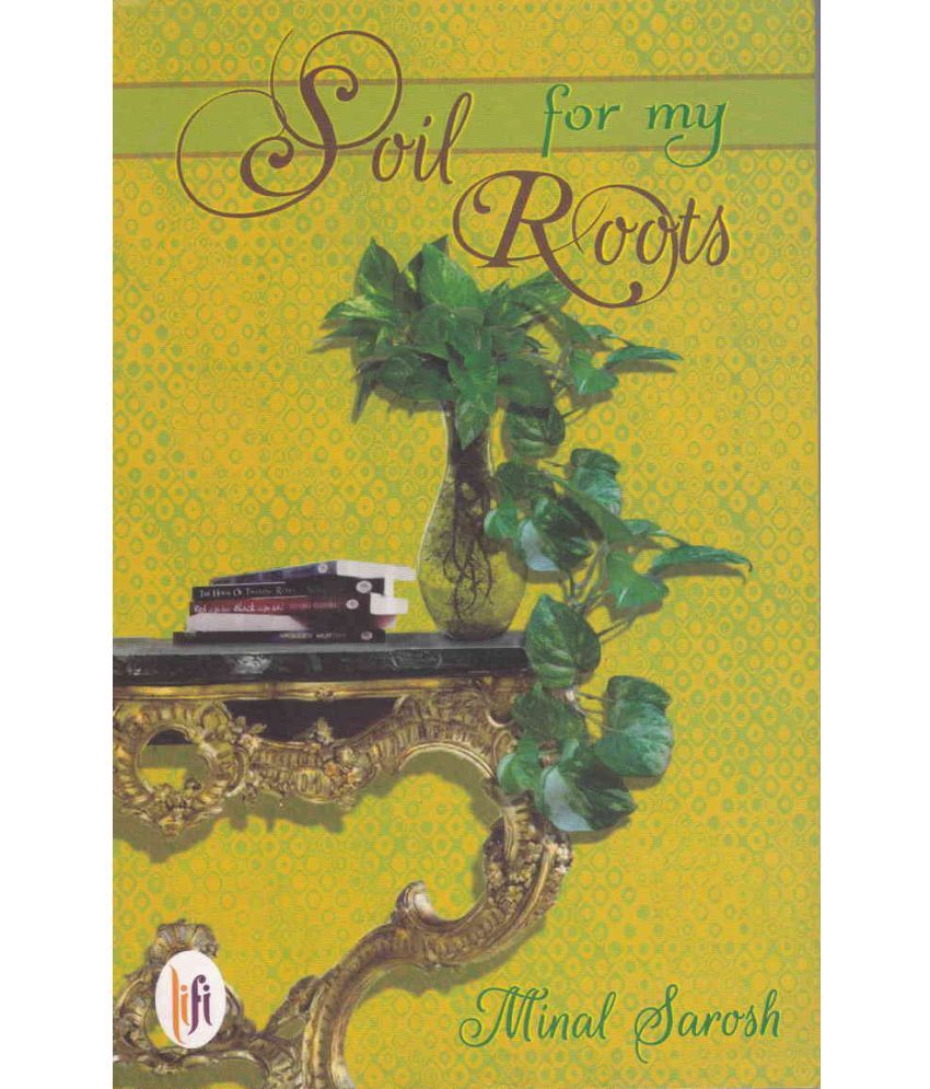     			SOIL FOR MY ROOTS By MINAL SAROSH