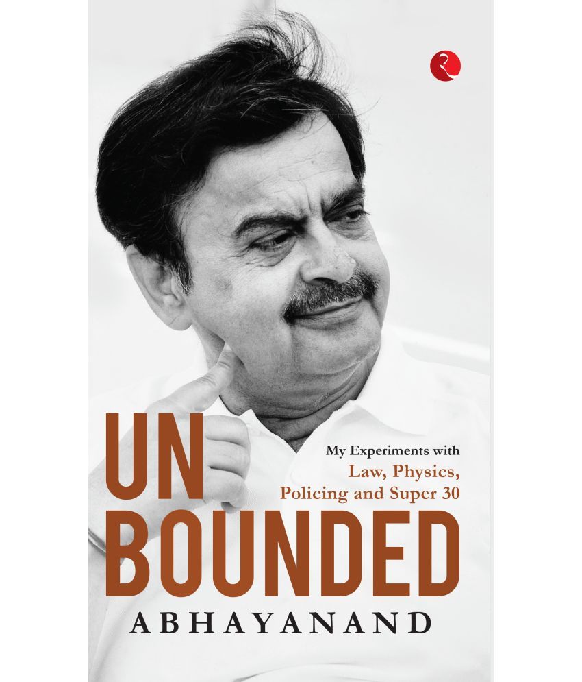     			UNBOUNDED: My Experiments with Law, Physics, Policing and Super 30