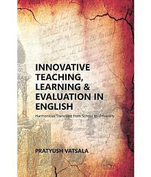Innovative Teaching, Learning &amp; Evaluation in English: Harmonious Transition from School to University (A Book on Proceedings of the UGC Sponsored Int