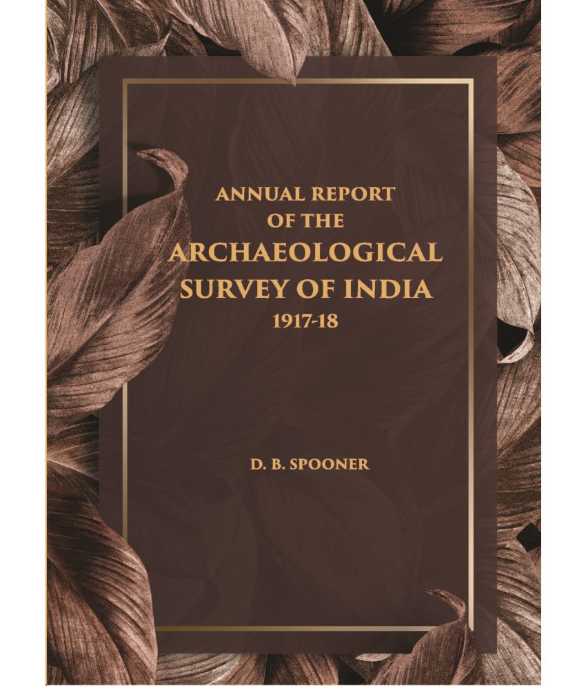     			ANNUAL REPORT OF THE ARCHAEOLOGICAL SURVEY OF INDIA 1917-18 [Hardcover]