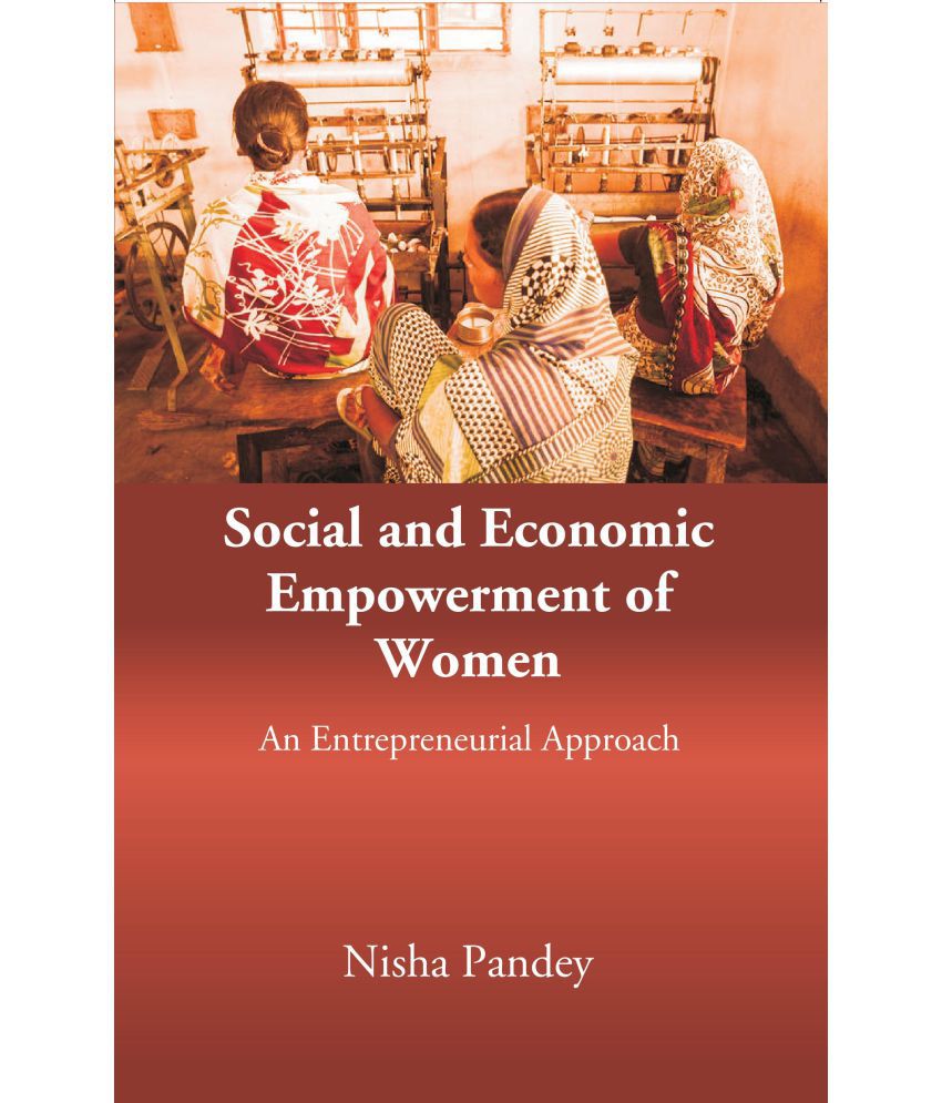     			Social and Economic Empowerment of Women: An Entrepreneurial Approach [Hardcover]