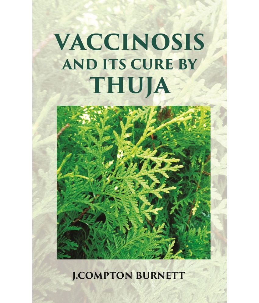     			Vaccinosis and Its Cure by Thuja: With Remarks on Homoeoprophylaxis [Hardcover]