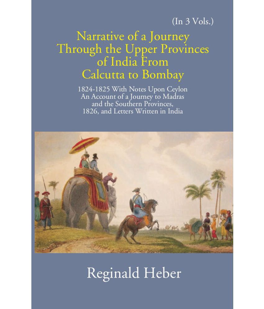     			Narrative Of A Journey Through The Upper Provinces Of India From Calcutta To Bombay 1824-1825: With Notes Upon Ceylon Volume Vol. 1st