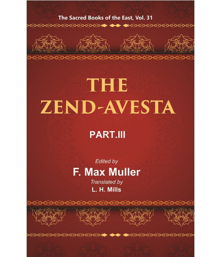     			The Sacred Books of the East (THE ZEND-AVESTA, PART-III: THE YASNA, VISPARAD, AFRINAGAN, GAHS, AND MISCELLANEOUS FRAGMENTS) Volume 31st