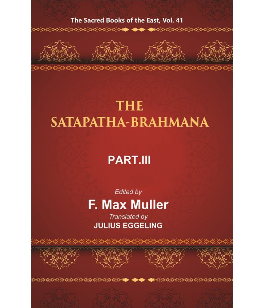     			The Sacred Books of the East (THE SATAPATHA-BRAHMANA, PART-III: BOOKS V , VI, AND VII) Volume 41st