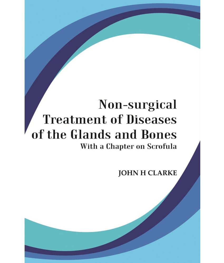     			Non-Surgical Treatment Of Diseases Of The Glands And Bones: With A Chapter On Scrofula
