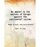 An appeal to the nations of Europe against the continental system: 1813 [Hardcover]