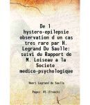 De litres hystero-epilepsie observation d un cas tres rare par H. Legrand Du Saulle suivi du Rapport de M. Loiseau a la Societe medico-psycholo [Hardcover]