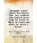 Guingamor Lanval Tyolet Bisclaveret four lais rendered into English prose from the French of Marie de France and others by Jessie litres Westo [Hardcover]