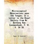 Microscopical Observations upon the Tongue; In a Letter to the Royal Society from Mr. Anthony Van Leeuwenhoek, F. R. S. Volume 26 1708 [Hardcover]