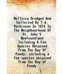 Mollusca Dredged And Collected By T.A. Verkruzen In 1876 In The Neighbourhood Of St. John'S Newfoundland Including A Few Species Obtained [Hardcover]