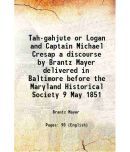 Tah-gahjute or Logan and Captain Michael Cresap a discourse by Brantz Mayer delivered in Baltimore before the Maryland Historical Society [Hardcover]