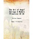 The Art of Angel Zarraga A Modern Primitive Volume 28 1913 [Hardcover]