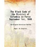 The Black Code of the District of Columbia in Force September 1st, 1848 1848 [Hardcover]