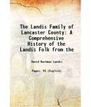 The Landis Family of Lancaster County A Comprehensive History of the Landis Folk 1888 [Hardcover]