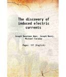 The discovery of induced electric currents 1900 [Hardcover]