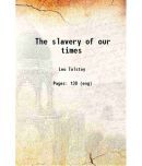 The slavery of our times 1900 [Hardcover]