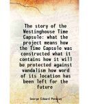 The story of the Westinghouse Time Capsule What the project means, how the Time Capsule was constructed, what it contains, how it will be [Hardcover]