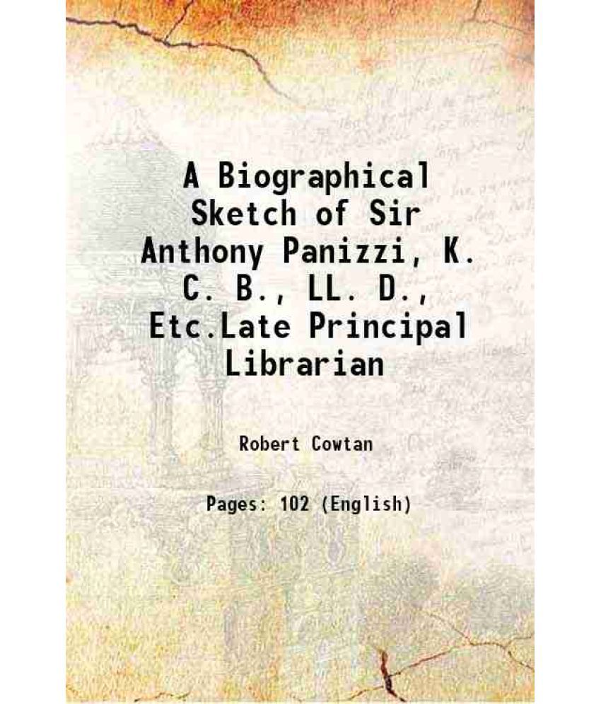     			A Biographical Sketch of Sir Anthony Panizzi, K. C. B., LL. D., Etc.Late Principal Librarian 1873 [Hardcover]
