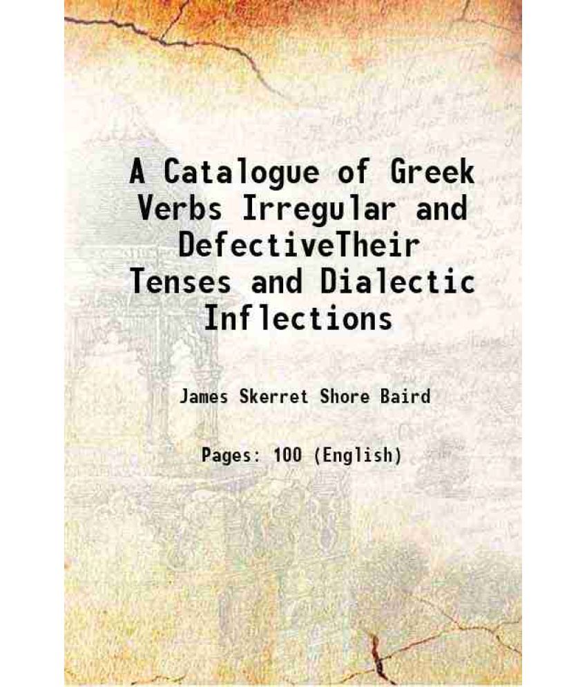     			A Catalogue of Greek Verbs Irregular and DefectiveTheir Tenses and Dialectic Inflections 1859 [Hardcover]