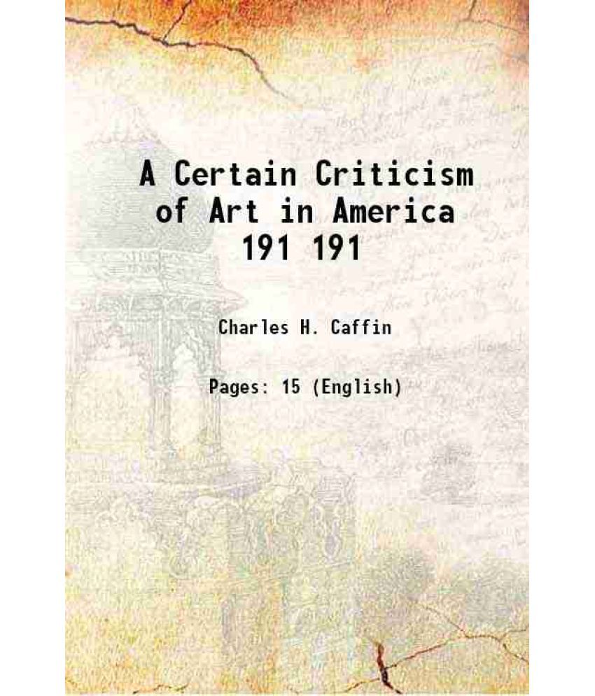     			A Certain Criticism of Art in America Volume 191 1910 [Hardcover]