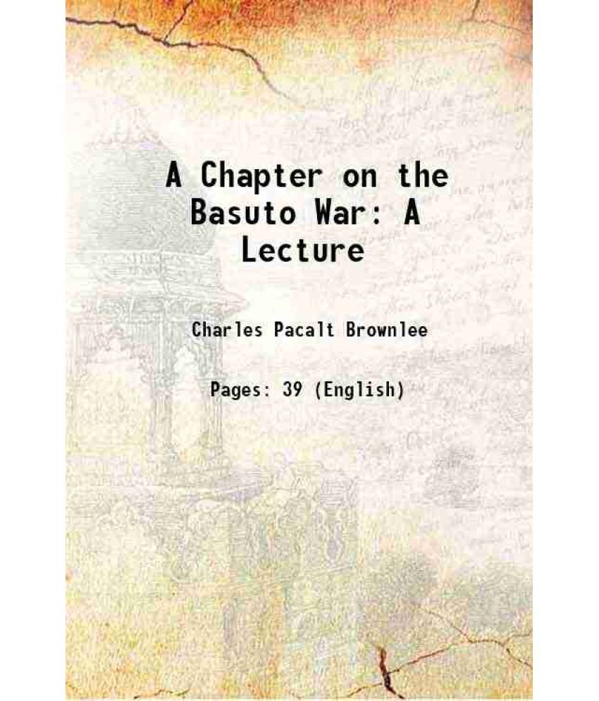     			A Chapter on the Basuto War: A Lecture 1889 [Hardcover]