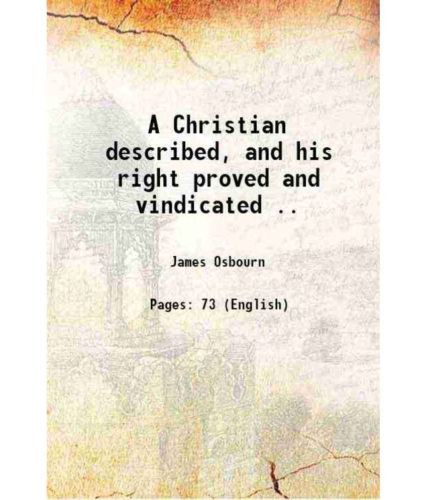     			A Christian described, and his right proved and vindicated .. 1820 [Hardcover]