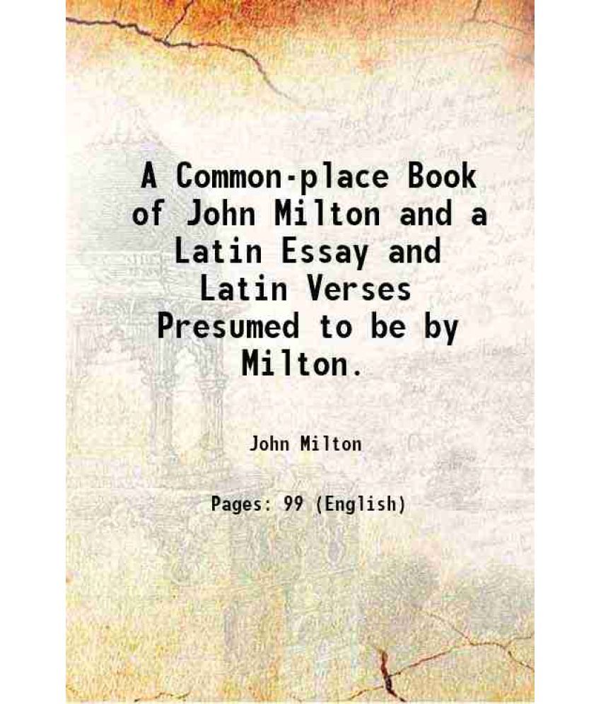     			A Common-place Book of John Milton and a Latin Essay and Latin Verses Presumed to be by Milton. 1876 [Hardcover]