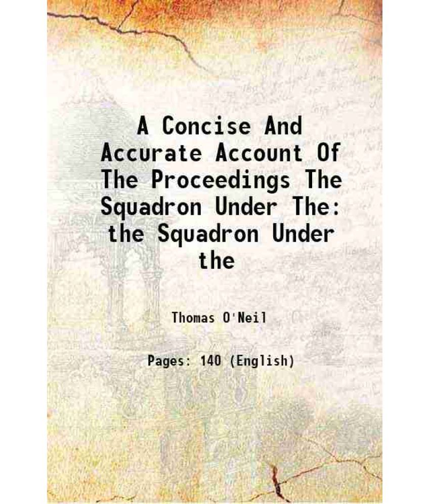     			A Concise And Accurate Account Of The Proceedings The Squadron Under The the Squadron Under the 1809 [Hardcover]