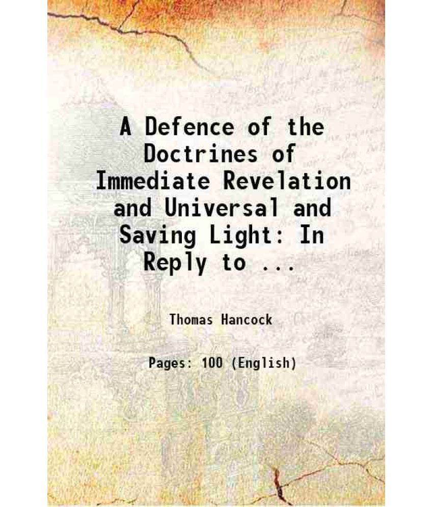     			A Defence of the Doctrines of Immediate Revelation and Universal and Saving Light: In Reply to ... 1835 [Hardcover]