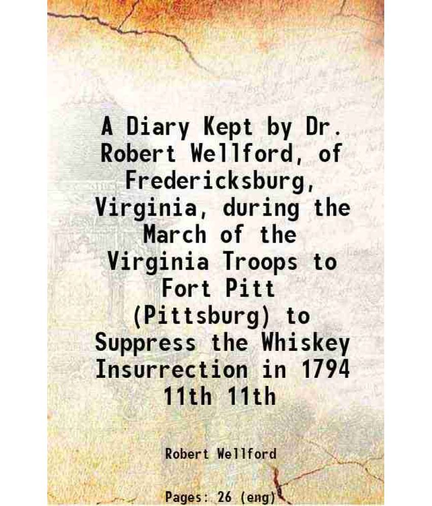     			A Diary Kept by Dr. Robert Wellford of Fredericksburg, Virginia Volume 11, No. 1 1902 [Hardcover]