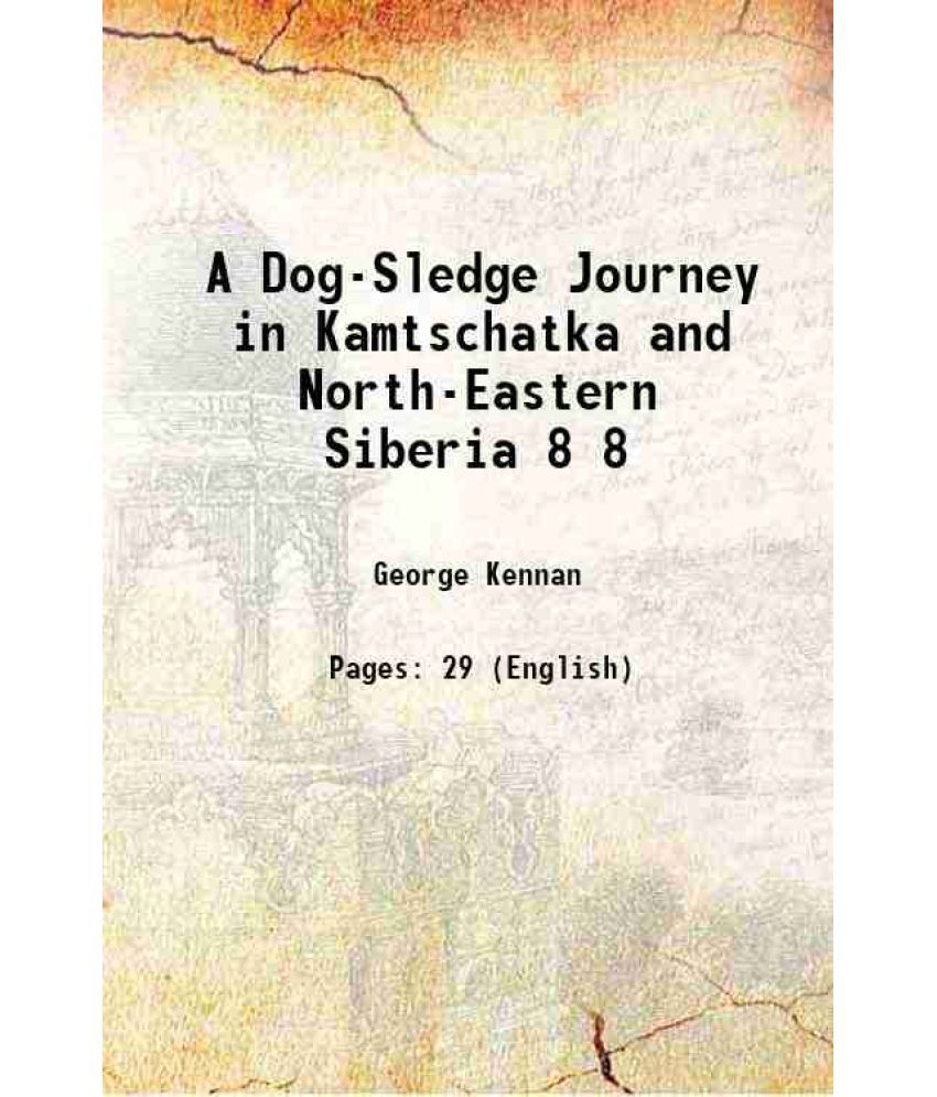     			A Dog-Sledge Journey in Kamtschatka and North-Eastern Siberia Volume 8 1876 [Hardcover]