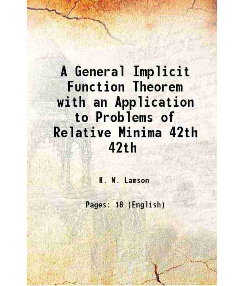     			A General Implicit Function Theorem with an Application to Problems of Relative Minima Volume 42th 1920 [Hardcover]