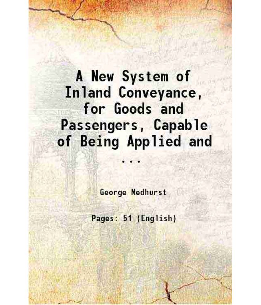     			A New System of Inland Conveyance, for Goods and Passengers, Capable of Being Applied and ... 1827 [Hardcover]