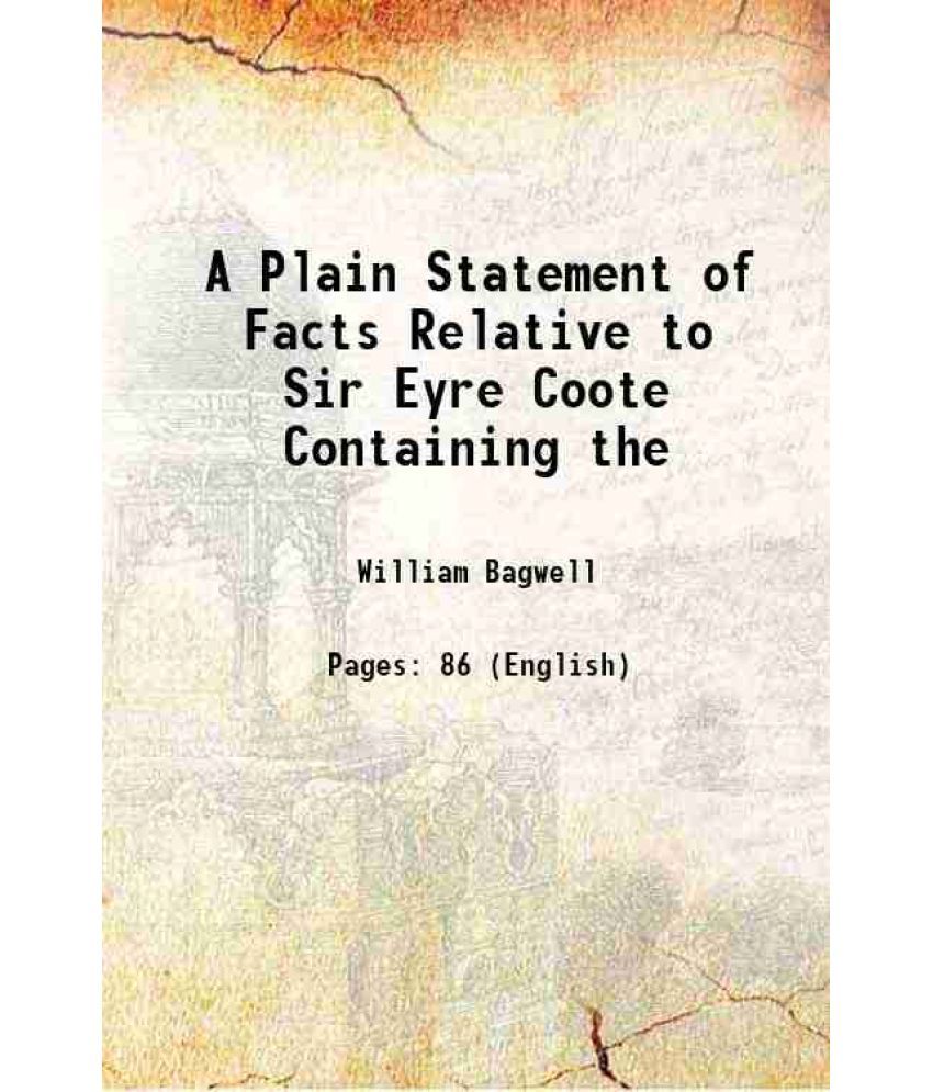     			A Plain Statement of Facts Relative to Sir Eyre Coote Containing the 1816 [Hardcover]